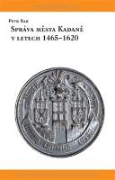 Kniha: Správa města Kadaně v letech 1465-1620