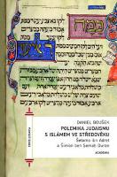 Kniha: Polemika judaismu s islámem ve středověku - Šelomo ibn Adret a Šimon ben Cemach Duran - Daniel Boušek