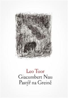 Kniha: Giacumbert Nau / Pastýř na Greině - Leo Tuor