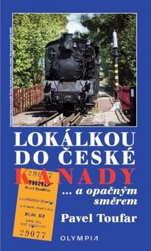 Kniha: Lokálkou do České Kanady - ... a opačným směrem - Pavel Toufar