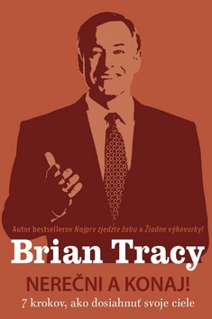 Kniha: Nerečni a konaj! - 7 krokov, ako dosiahnuť svoje ciele - Brian Tracy