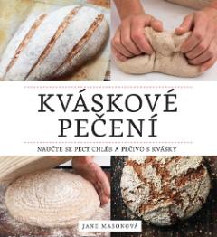 Kniha: Kváskové pečení - Naučte se péct chléb a pečivo s kvásky - Naučte se péct chléb a pečivo s kvásky - Jane Masonová