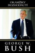 Kniha: Okamžiky rozhodnutí - George W. Bush, George Walker Bush