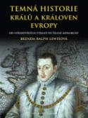 Kniha: Temná historie králů a královen Evropy - Brenda Ralph Lewis