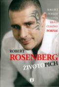 Kniha: Robert Rosenberg Životopich - Šokující pohled do světa krále českého porna! - Robert Rosenberg