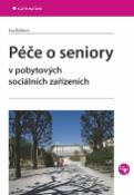 Kniha: Péče o seniory - v pobytových sociálních zařízeních - Eva Malíková
