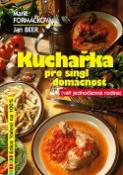 Kniha: Kuchařka pro singl domácnost - vaří jednočlenná rodina - Marie Formáčková, Jan Beer