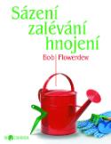 Kniha: Sázení zalévání hnojení - Biozahrada - Bob Flowerdew