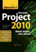 Kniha: Mistrovství v Microsoft Project 2010 - Jan Kališ, Drahoslav Dvořák, Jiří Sirůček