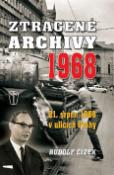 Kniha: Ztracené archivy 1968 - 21. srpen 1968 v ulicích Prahy - Rudolf Čížek