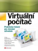 Kniha: Virtuální počítač - Praktická řešení pro domácí uživatele - Michal Šika