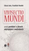 Kniha: Vivisectio mundi - aneb povídání o věcech obyčejných i nevšedních - Ctirad John; František Houdek
