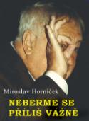 Kniha: Neberme se příliš vážně - Miroslav Horníček