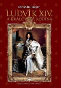 Kniha: Ludvík XIV. a královská rodina - Christian Bouyer
