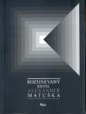 Kniha: ROZHNEVANÝ KRITIK ALEXANDER MATUŠKA - Alexander Matuška
