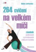 Kniha: 264 cvičení na velkém míči - zásobník posilovacích a protahovacích cviků pro každého - Helena Jarkovská