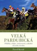 Kniha: Velká pardubická - Příběhy z dějin, současnosti a zákulisí slavného dostihu - Pavel Kovář