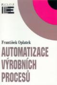 Kniha: Automatizace výrobních procesů - Učebnice pro odborné školy - František Oplatek