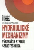 Kniha: Hydraulické mechanizmy výrobních strojů, servotechnika - František Oplatek