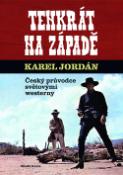 Kniha: Tenkrát na západě - Český průvodce světovými westerny - Karel Jordán