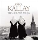 Kniha: Bratislava moja - Karol Kállay