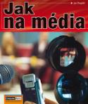 Kniha: Jak na média - Jan Pospíšil