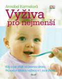 Kniha: Výživa pro nejmenší - Průvodce dětskou výživou v 1. roce života - Annabel Karmelová
