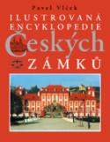 Kniha: Ilustrovaná encyklopedie Českých zámků - Pavel Vlček