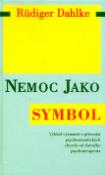 Kniha: Nemoc jako symbol - Výklad významů a příznaků psychosomatických chorob od slavného psychoterapeuta - Rüdiger Dahlke