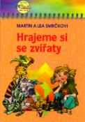 Kniha: Hrajeme si se zvířaty - neuvedené, Lea Smrčková, Martin Smrček, Libor Páv