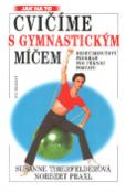 Kniha: Cvičíme s gymnastickým míčem - Jak na to - Norbert Praxl, Susanne Thierfelder