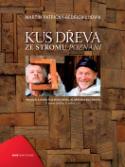 Kniha: Kus dřeva ze stromu - poznání - Bedřich Ludvík