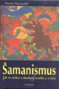 Kniha: Šamanismus - Jak se setkat s duchem rostlin a zvířat - Nana Nauwald