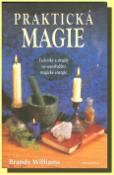 Kniha: Praktická magie - Techniky a rituály na soustředění magické energie - Brandy Williams