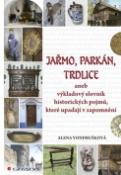Kniha: Jařmo, parkán, trdlice - aneb výkladový slovník historických pojmů, které upadají v zapomnění - Alena Vondrušková