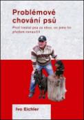 Kniha: Problémové chování psů - Proč trestat psa za něco, co jsme ho předem nenaučili? - Ivo Eichler