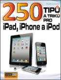 Kniha: 250 tipů a triků pro iPad, iPhone a iPod - Karel Klatovský
