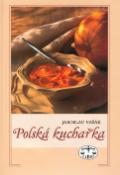 Kniha: Polská kuchařka - Jaroslav Vašák