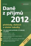 Kniha: Daně z příjmů 2012 - přehledy, daňové a účetní tabulky - Jiří Dušek