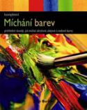 Kniha: Míchání barev - Kompletní přehledné návody, jak míchat akrylové, olejové a vodové barvy
