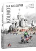 Kniha: Kolmo na Moskvu - a další cyklocesty po Evropě - Milan Martinec