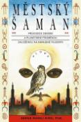 Kniha: Městský šaman - Pruvodce osobní a planetátní proměnou založenou na havajské filozofii - Serge Kahili King