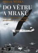 Kniha: Do větru a mraků - Doba začátků československého poválečného sportovního létání - Oldřich Měrka