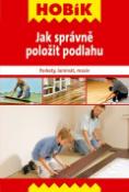 Kniha: Jak správně položit podlahu - Parkety, laminát, masiv - Kolektív