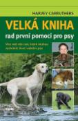 Kniha: Velká kniha rad první pomoci pro psy - Více než 180 rad, které mohou zachránit život vašeho psa - Harvey Carruthers