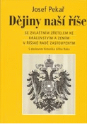 Kniha: Dějiny naší říše - se zvláštním zřetelem ke královstvím a zemím v říšské radě zastoupeným - Josef Pekař