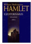 Kniha: Hamlet ezoterismus velkého díla - William Shakespeare