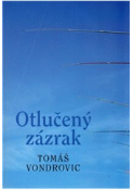 Kniha: Otlučený zázrak - Tomáš Vondrovic