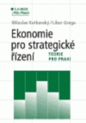 Kniha: Ekonomie pro strategické řízení. Teorie pro praxi - Miloslav Keřkovský