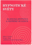 Kniha: HYPNOTICKÉ SVĚTY - Klinická hypnóza a nepřímé sugesce - Milton H. Erickson